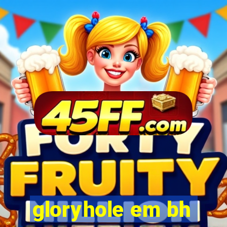 gloryhole em bh
